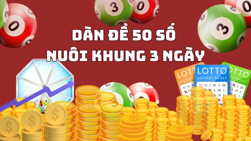 Nuôi dàn đề 50 số khung 3 ngày bất bại