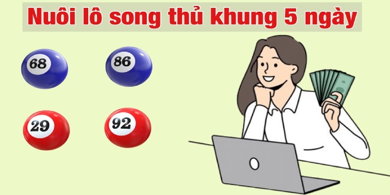 Kinh Nghiệm Nuôi Lô Song Thủ Khung 5 Ngày  Bât Bại